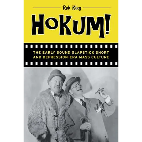 Hokum!: The Early Sound Slapstick Short and Depression-Era Mass Culture