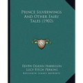 Prince Silverwings And Other Fairy Tales (1902)
