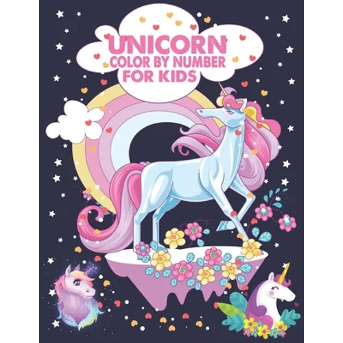 Unicorn Color By Number For Kids: A Fun Kid Unicorn Workbook Learn The Numbers-Number And Color Tracing Unicorn Coloring Book For Kids.