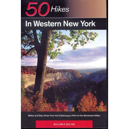 Explorer's Guide 50 Hikes in Western New York: Walks and Day Hikes from the Cattaraugus Hills to the Genessee Valley