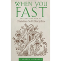When You Fast: The Why and How of Christian Self-Discipline