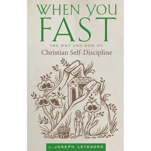 When You Fast: The Why and How of Christian Self-Discipline