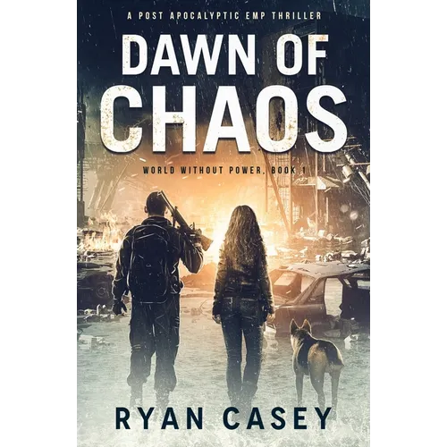 Dawn of Chaos: A Post Apocalyptic EMP Thriller