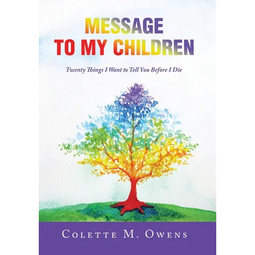 Message to My Children: Twenty Things I Want to Tell You Before I Die