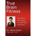 True Brain Fitness: Preventing Brain Aging through Body Movement