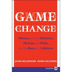 Game Change: Obama and the Clintons, McCain and Palin, and the Race of a Lifetime
