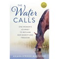 The Water Calls: One Woman's Journey to Reclaim Her Dignity and Freedom
