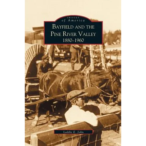 Bayfield and the Pine River Valley: 1860-1960