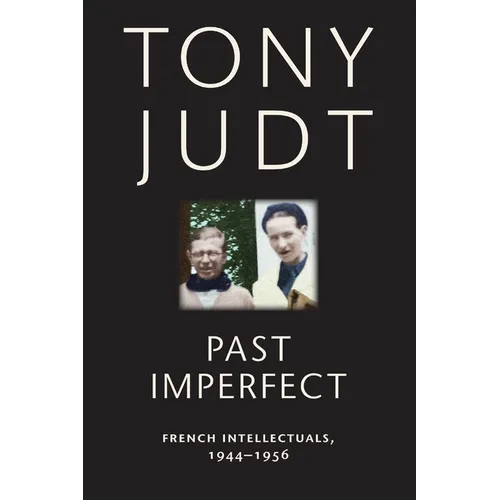 Past Imperfect: French Intellectuals, 1944-1956