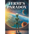 Fermi's Paradox: And How Intelligent Life Arose On Earth