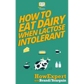 How to Eat Dairy When Lactose Intolerant