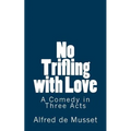 No Trifling with Love: A Comedy in Three Acts