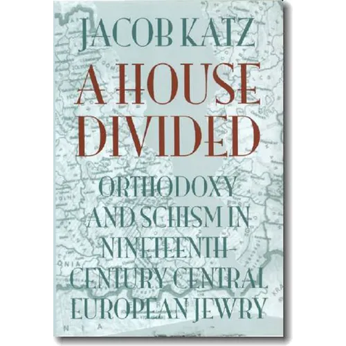 A House Divided: Orthodoxy and Schism in Nineteenth-Century Central European Jewry
