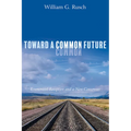 Toward a Common Future: Ecumenical Reception and a New Consensus