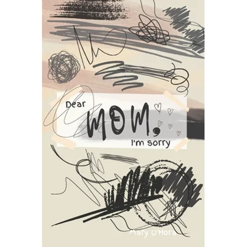 Dear Mom, I'm sorry