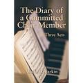 The Diary of a Committed Choir Member: In Three Acts