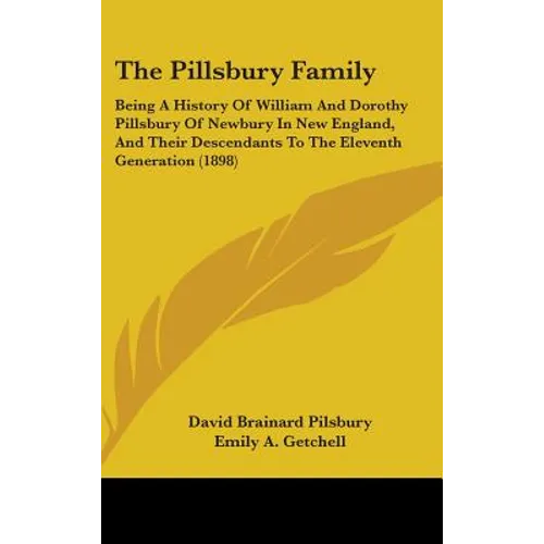 The Pillsbury Family: Being A History Of William And Dorothy Pillsbury Of Newbury In New England, And Their Descendants To The Eleventh Generation (18