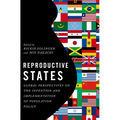 Reproductive States: Global Perspectives on the Invention and Implementation of Population Policy