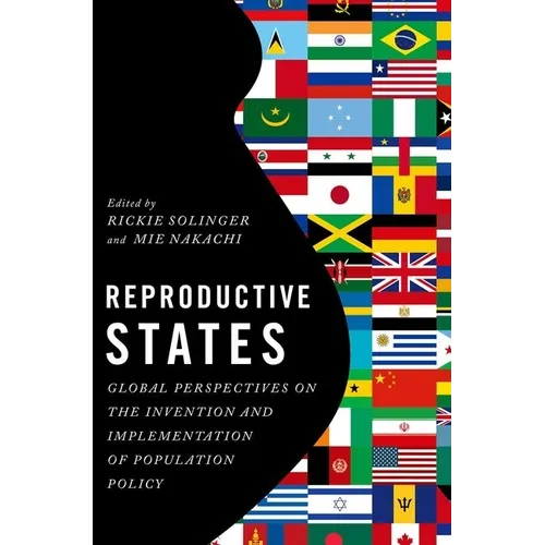 Reproductive States: Global Perspectives on the Invention and Implementation of Population Policy