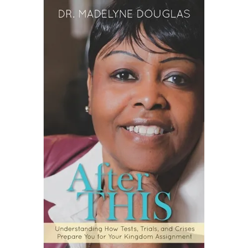 After This: Understanding How Tests, Trials, and Crises Prepare You for Your Kingdom Assignment.