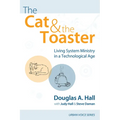 The Cat and the Toaster: Living System Ministry in a Technological Age