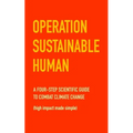 Operation Sustainable Human: A four-step scientific guide to combat climate change (high impact made simple)