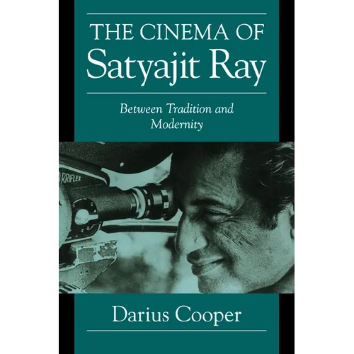 The Cinema of Satyajit Ray: Between Tradition and Modernity