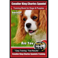 Cavalier King Charles Spaniel Training Book for Dogs & Puppies By BoneUP DOG Training: Are You Ready to Bone Up? Easy Training * Fast Results Cavalier