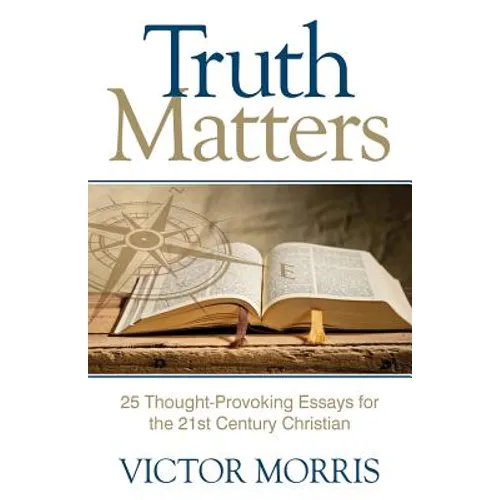 Truth Matters: 25 Thought-Provoking Essays for 21st Century Christians