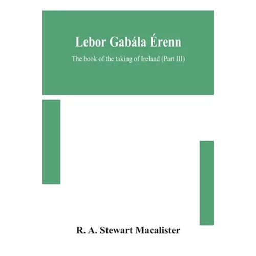 Lebor Gabála Érenn: The Book Of The Taking Of Ireland (Part Iii)