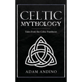 Celtic Mythology: Tales From the Celtic Pantheon