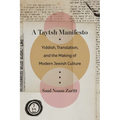 A Taytsh Manifesto: Yiddish, Translation, and the Making of Modern Jewish Culture