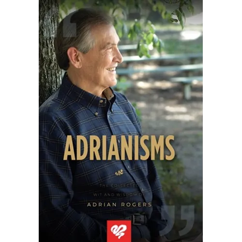 Adrianisms: The Collected Wit and Wisdom of Adrian Rogers