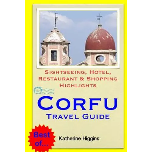 Corfu Travel Guide: Sightseeing, Hotel, Restaurant & Shopping Highlights
