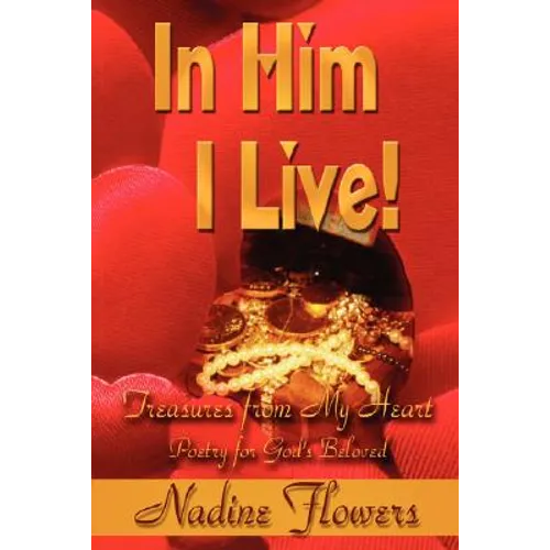 In Him I Live! Treasures from My Heart