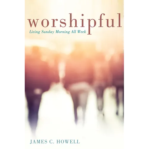 Worshipful: Living Sunday Morning All Week