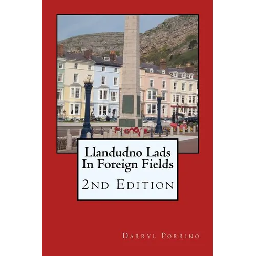 Llandudno Lads In Foreign Fields: 2nd Edition