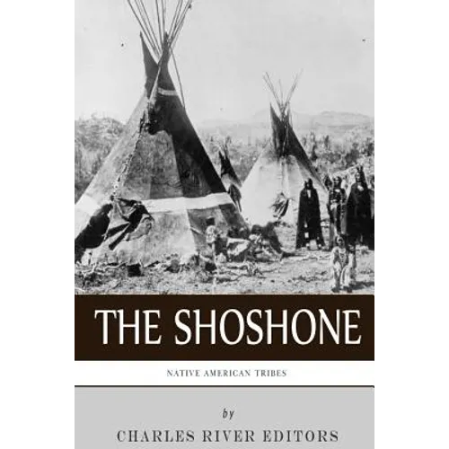 Native American Tribes: The History and Culture of the Shoshone