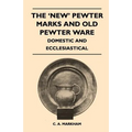 The 'New' Pewter Marks and Old Pewter Ware - Domestic and Ecclesiastical