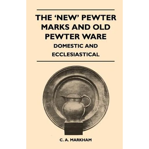 The 'New' Pewter Marks and Old Pewter Ware - Domestic and Ecclesiastical