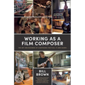 Working as a Film Composer: The Art and Business of Composing for Film, TV and Games