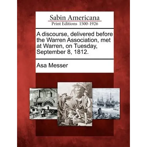 A Discourse, Delivered Before the Warren Association, Met at Warren, on Tuesday, September 8, 1812.