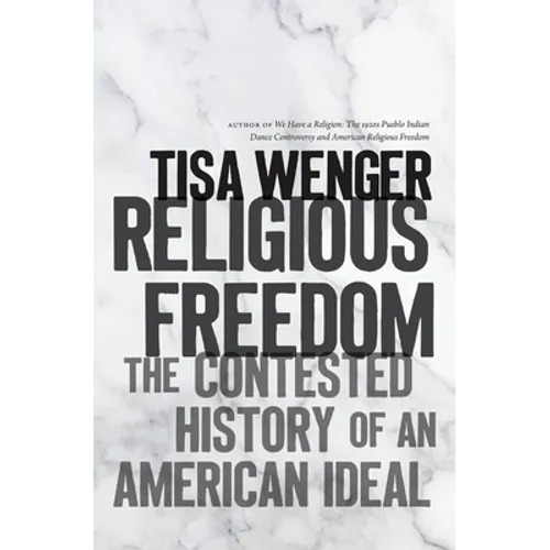 Religious Freedom: The Contested History of an American Ideal
