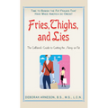 Fries, Thighs, and Lies: The Girlfriend's Guide to Getting the Skinny on Fat