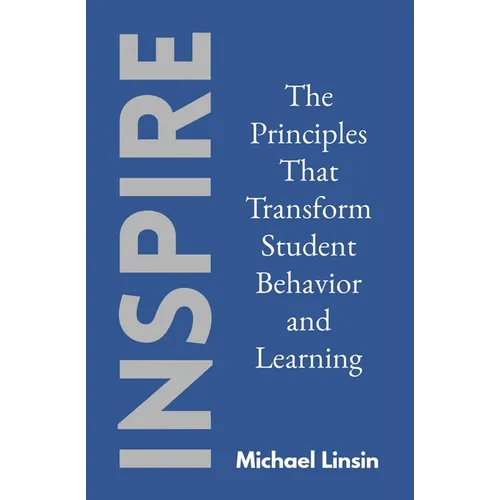 Inspire: The Principles That Transform Student Behavior and Learning