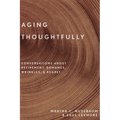 Aging Thoughtfully: Conversations about Retirement, Romance, Wrinkles, and Regret