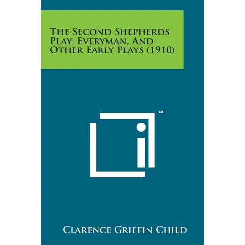 The Second Shepherds Play; Everyman, and Other Early Plays (1910)