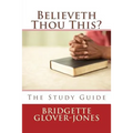 Believeth Thou This?: The Study Guide