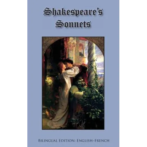 Shakespeare's Sonnets: Bilingual Edition: English-French
