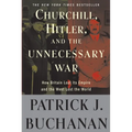 Churchill, Hitler, and the Unnecessary War: How Britain Lost Its Empire and the West Lost the World